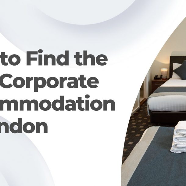 How to Find the Best Corporate Accommodation in London