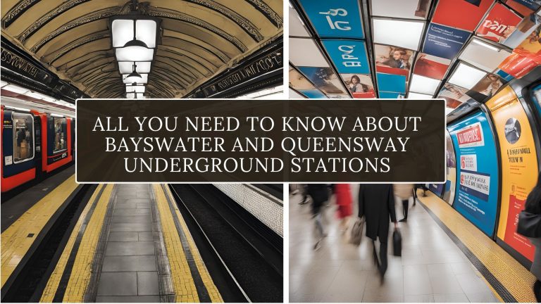 All You Need to Know About Bayswater and Queensway Underground Stations