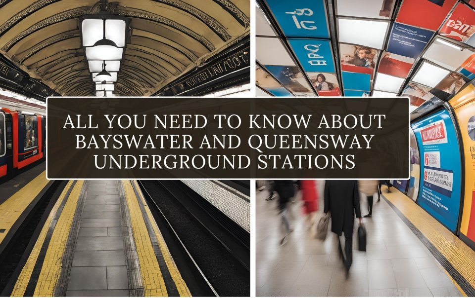 All You Need to Know About Bayswater and Queensway Underground Stations