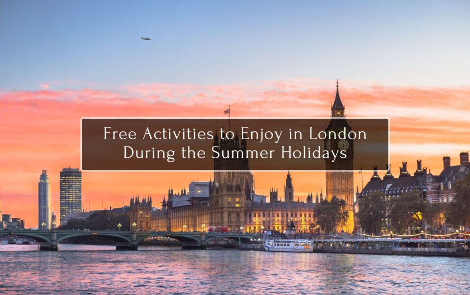 Free Activities to Enjoy in London During the Summer Holidays