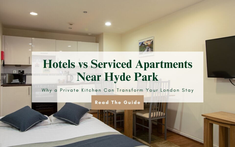 Image of blog Hotels vs Serviced Apartments Near Hyde Park: Why a Private Kitchen Can Transform Your London Stay